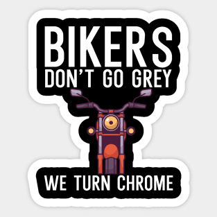 Bikers dont go grey we turn chrome Sticker